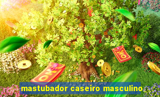 mastubador caseiro masculino